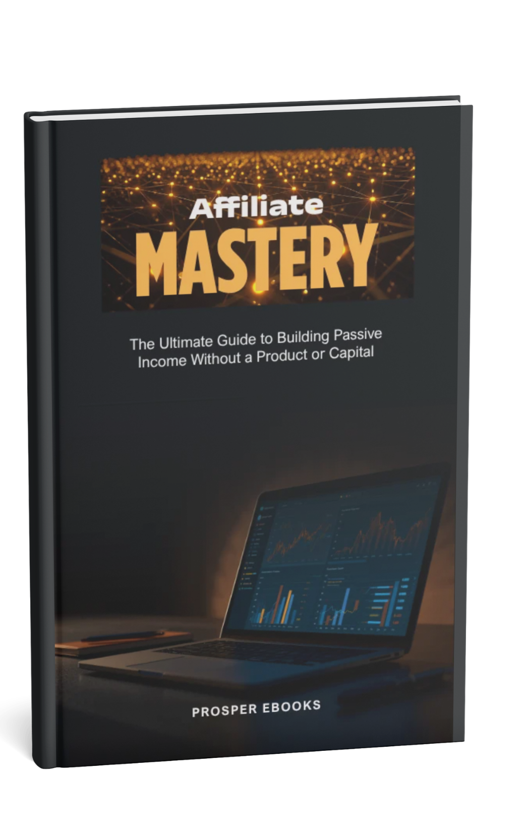 Affiliate Marketing Mastery: The Complete Blueprint for Building Passive Income Online Without Creating Your Own Product